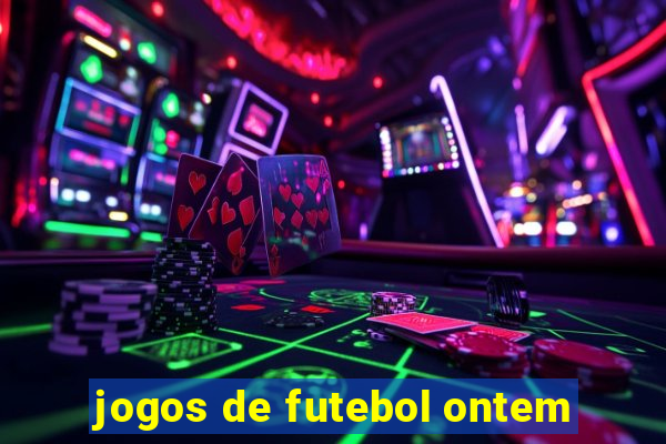 jogos de futebol ontem